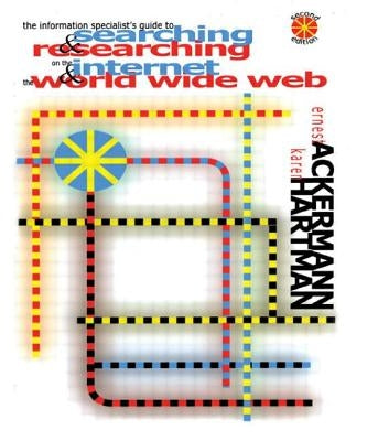 The Information Specialist's Guide to Searching and Researching on the Internet and the World Wide Web by Ackermann, Ernest