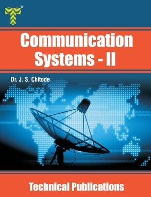 Communication Systems - II: Information Theory, Coding, Spread Spectrum, Fiber Optic and Satellite by Chitode, J. S.