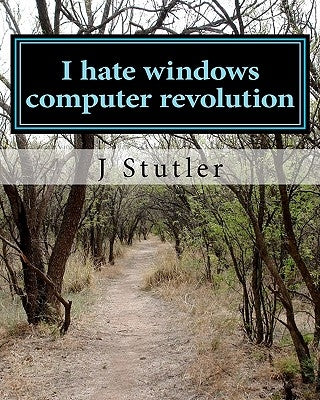 I hate windows computer revolution by Stutler, J.