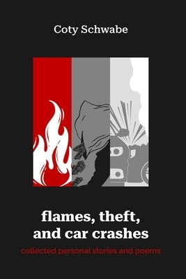 flames, theft, and car crashes: collected personal stories and poems by Threadgill, Tarah