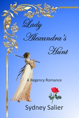 Lady Alexandra's Hunt: A Regency Romance about one lady's hunt for love by Salier, Sydney