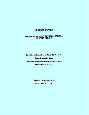Nuclear Power: Technical and Institutional Options for the Future by National Research Council