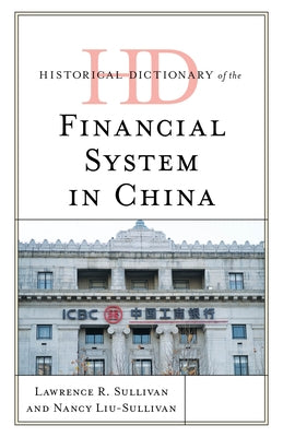 Historical Dictionary of the Financial System in China by Sullivan, Lawrence R.