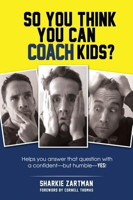So You Think You Can Coach Kids?: Helps you answer that question with a confident-but humble-yes! by Thomas, Cornell