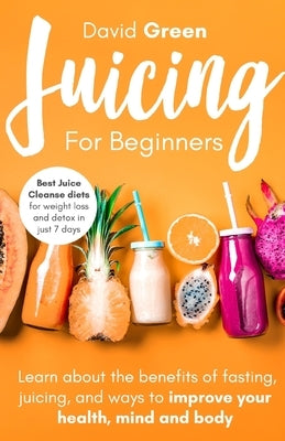 Juicing for Beginners by Green, David