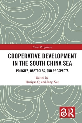 Cooperative Development in the South China Sea: Policies, Obstacles, and Prospects by Qi, Huaigao