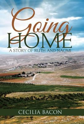 Going Home: A Story of Ruth and Naomi by Bacon, Cecilia