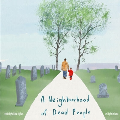 A Neighborhood of Dead People by Oliphant, Matthew