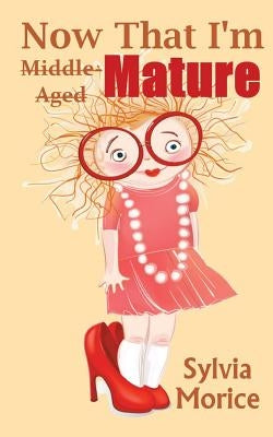Now That I'm Mature: I Know What I Want to Be When I Grow Up by Morice, Sylvia