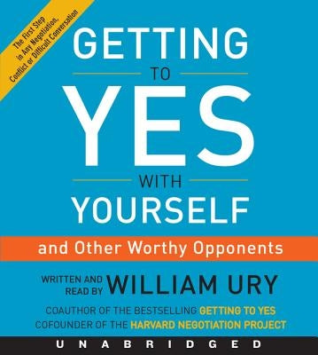 Getting to Yes with Yourself CD: (And Other Worthy Opponents) by Ury, William