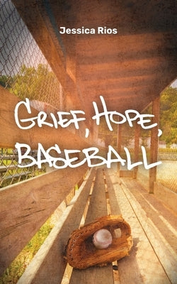 Grief, Hope, Baseball: Essays by Rios, Jessica