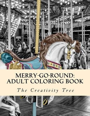 Merry-Go-Round: Adult Coloring Book by Tree, The Creativity