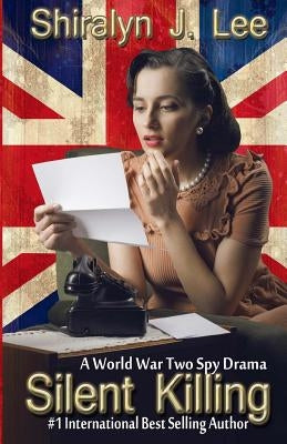 Silent Killing: A World War Two Spy Drama by Lee, Shiralyn J.