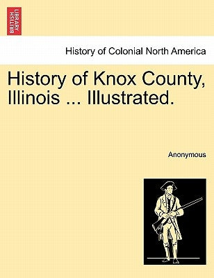 History of Knox County, Illinois ... Illustrated. by Anonymous