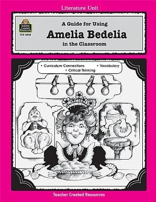 A Guide for Using Amelia Bedelia in the Classroom by Bolte, Mary
