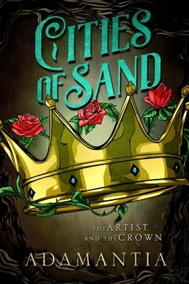Cities of Sand: The Artist and the Crown by Adamantia