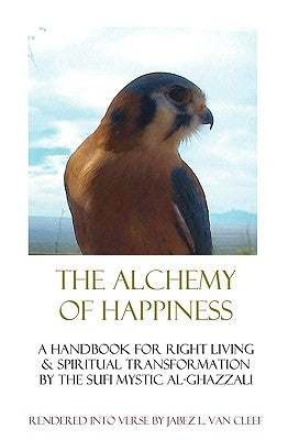 The Alchemy Of Happiness: Sufi Handbook For Right Living In Modern English Verse by Van Cleef, Jabez L.