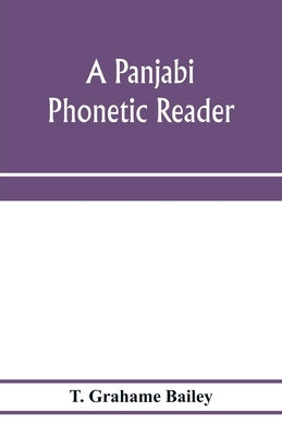 A Panjabi phonetic reader by Grahame Bailey, T.