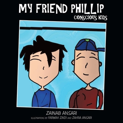 My Friend Phillip: Conscious Kids by Ansari, Zainab