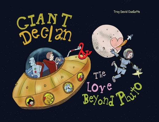 Giant Declan & the Love Beyond Pluto by Ouellette, Troy David