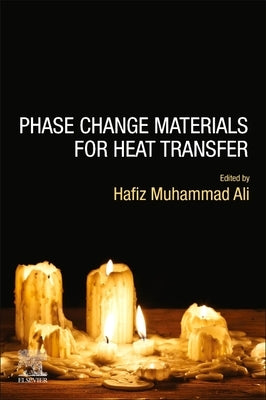 Phase Change Materials for Heat Transfer by Muhammad Ali, Hafiz Muhammad