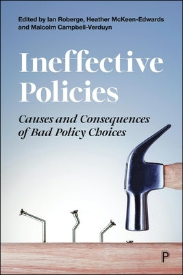 Ineffective Policies: Causes and Consequences of Bad Policy Choices by Roberge, Ian