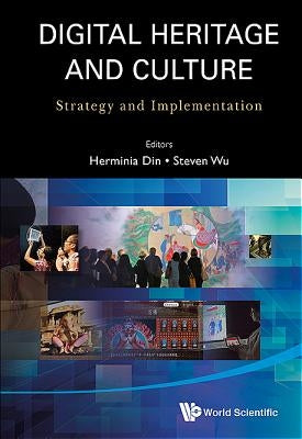 Digital Heritage and Culture: Strategy and Implementation by Wu, Steven Wan Pok