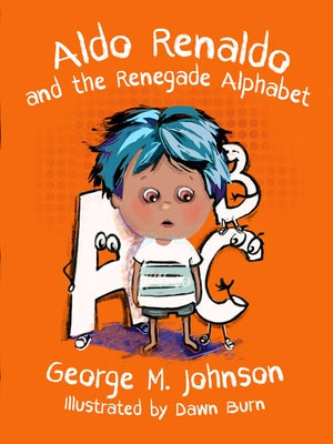 Aldo Renaldo and the Renegade Alphabet by Johnson, George M.