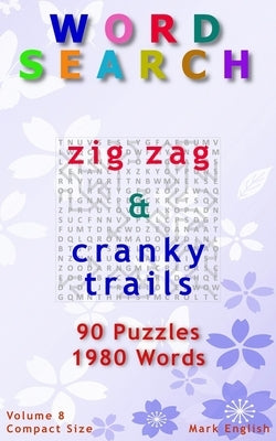 Word Search: Zig Zag & Cranky Trails, 90 Puzzles, 1980 Words, Volume 8, Compact 5" x 8" Size by English, Mark