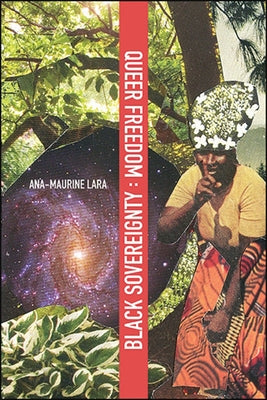 Queer Freedom: Black Sovereignty by Lara, Ana-Maurine