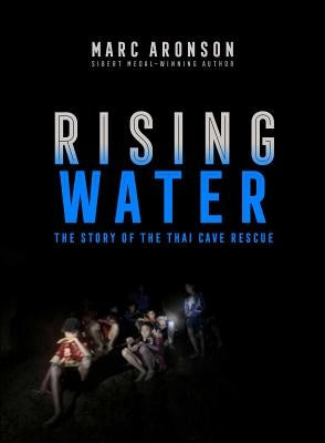 Rising Water: The Story of the Thai Cave Rescue by Aronson, Marc