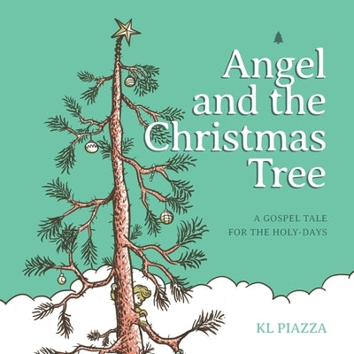 Angel and the Christmas Tree: A Gospel Tale for the Holy-Days by Piazza, Kevin L.