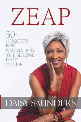 Zeap: 50 Nuggets for Navigating the Second Half of Life by Saunders, Daisy