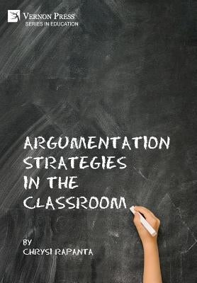 Argumentation Strategies in the Classroom by Rapanta, Chrysi