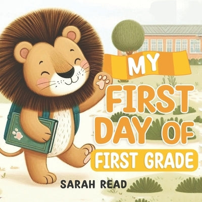 My First Day of First Grade: Back to School Book For Kids by Read, Sarah