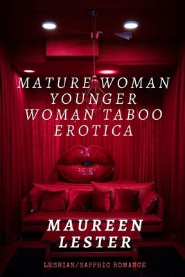 Mature Woman Younger Woman Taboo Erotica: Lesbian/Sapphic Romance by Lester, Maureen