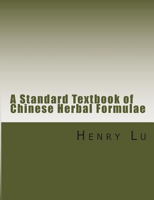 A Standard Textbook of Chinese Herbal Formulae by Lu, Henry C.