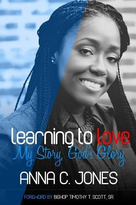 Learning to Love My Story, God's Glory by Jones, Anna C.