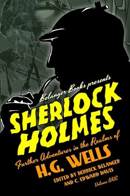 Sherlock Holmes: Further Adventures in the Realms of H.G. Wells Volume One by Davis, C. Edward