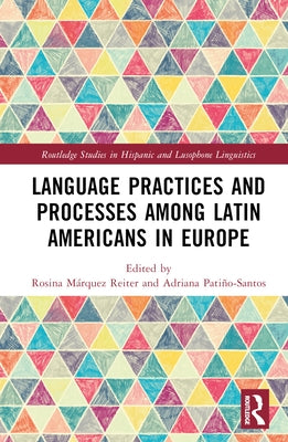 Language Practices and Processes among Latin Americans in Europe by Márquez Reiter, Rosina
