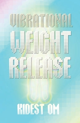 Vibrational Weight Release by Om, Kidest