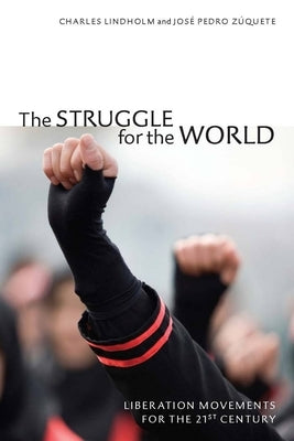 The Struggle for the World: Liberation Movements for the 21st Century by Lindholm, Charles