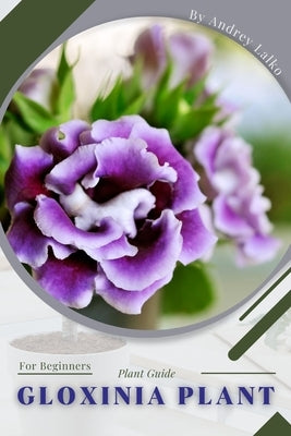 Gloxinia Plant: Plant Guide by Lalko, Andrey