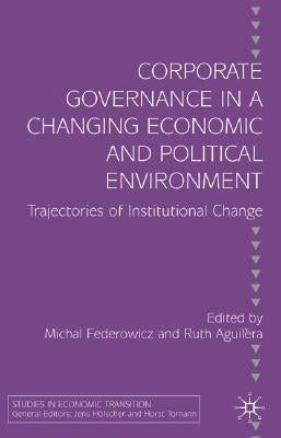 Corporate Governance in a Changing Economic and Political Environment: Trajectories of Institutional Change by Federowicz, M.