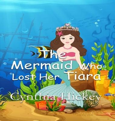 The Mermaid Who Lost Her Tiara by Hickey, Cynthia
