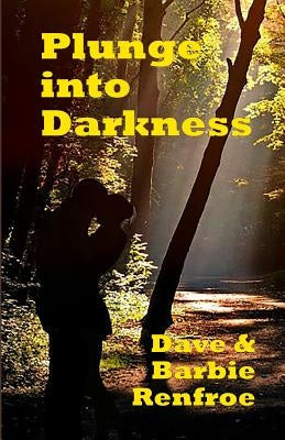 Plunge into Darkness: A Fighter's Fight with Cancer by Renfroe, Barbie