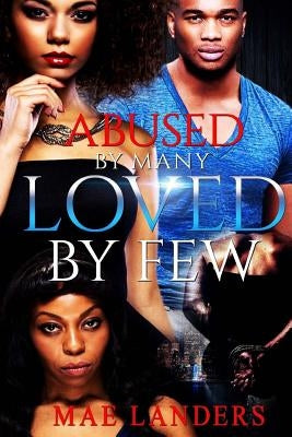 Abused By Many Loved By Few by Landers, Mae