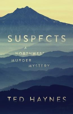 Suspects: A Northwest Murder Mystery by Haynes, Ted