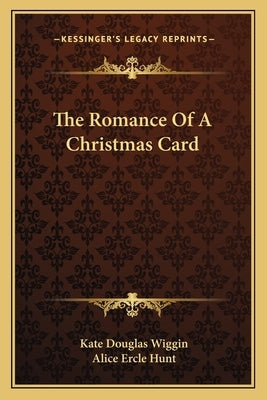 The Romance Of A Christmas Card by Wiggin, Kate Douglas