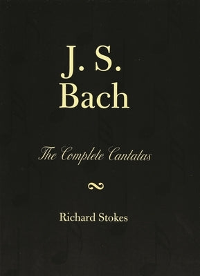 J.S. Bach: The Complete Cantatas by Stokes, Richard